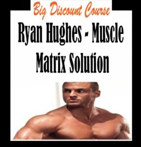 [10] Ryan Hughes - Muscle Matrix Solution - Bigdiscountcourse