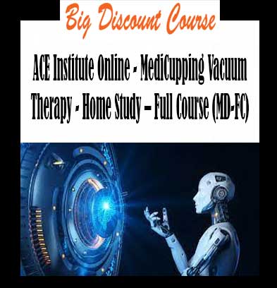 ACE Institute Online - MediCupping Vacuum Therapy - Home Study – Full Course (MD-FC)