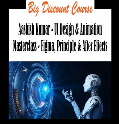 Aashish Kumar - UI Design & Animation Masterclass - Figma, Principle & After Effects