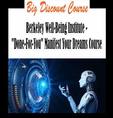 Berkeley Well-Being Institute - "Done-For-You" Manifest Your Dreams Course