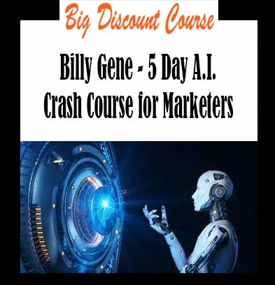 Billy Gene - 5 Day A.I. Crash Course for Marketers