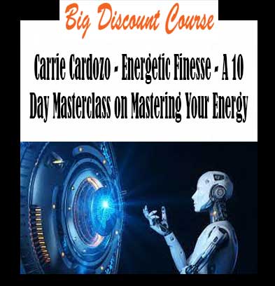 Carrie Cardozo - Energetic Finesse - A 10 Day Masterclass on Mastering Your Energy