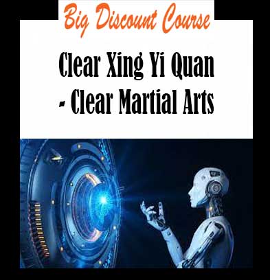 Clear Xing Yi Quan - Clear Martial Arts