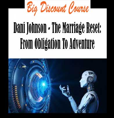 Dani Johnson - The Marriage Reset: From Obligation To Adventure