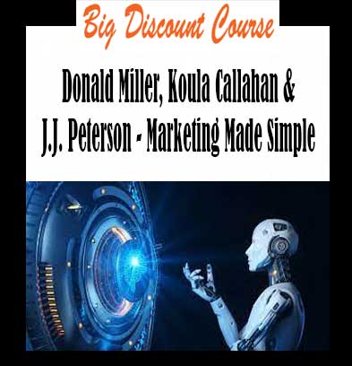 Donald Miller, Koula Callahan & J.J. Peterson - Marketing Made Simple