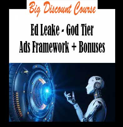 Ed Leake - God Tier Ads Framework + Bonuses