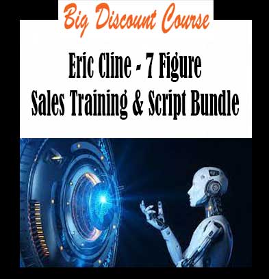 Eric Cline - 7 Figure Sales Training & Script Bundle