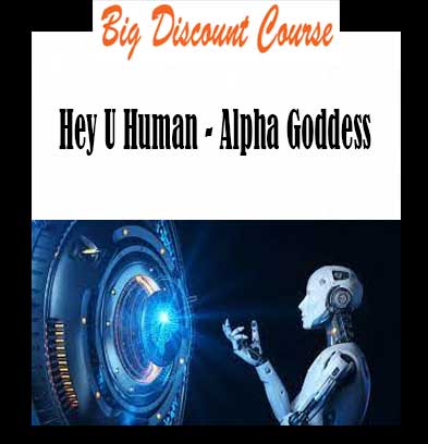 Hey U Human - Alpha Goddess