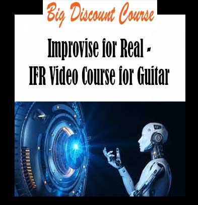 Improvise for Real - IFR Video Course for Guitar