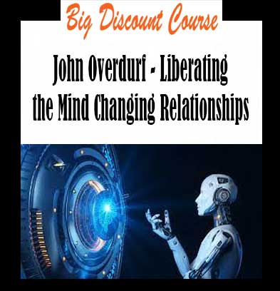 John Overdurf - Liberating the Mind Changing Relationships