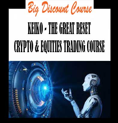 KEIKO - THE GREAT RESET CRYPTO & EQUITIES TRADING COURSE