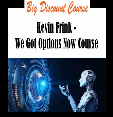 Kevin Frink - We Got Options Now Course