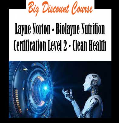 Layne Norton - Biolayne Nutrition Certification Level 2 - Clean Health