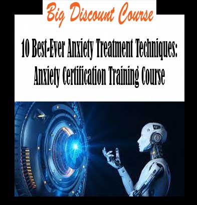 Margaret Wehrenberg - 10 Best-Ever Anxiety Treatment Techniques: Anxiety Certification Training Course