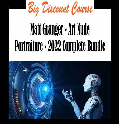 Matt Granger - Art Nude Portraiture - 2022 Complete Bundle