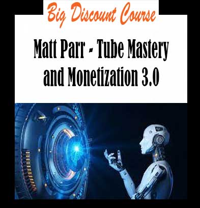 Matt Parr - Tube Mastery and Monetization 3.0