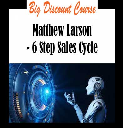 Matthew Larson - 6 Step Sales Cycle