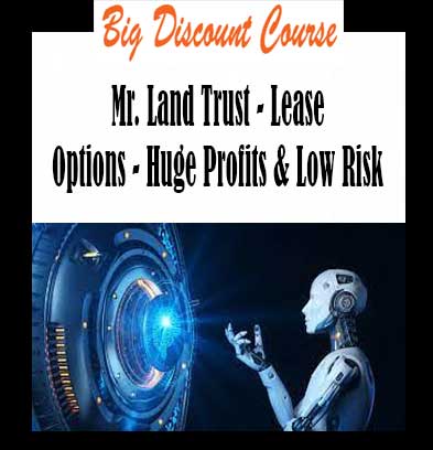 Mr. Land Trust - Lease Options - Huge Profits & Low Risk