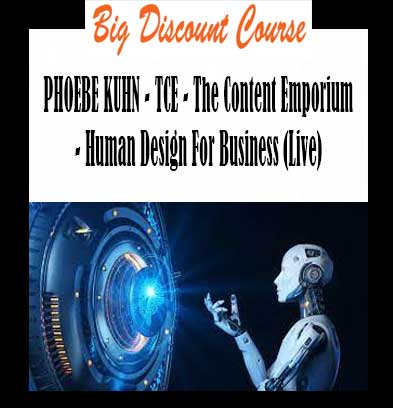 PHOEBE KUHN - TCE - The Content Emporium - Human Design For Business (Live)