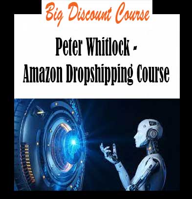 Peter Whitlock - Amazon Dropshipping Course