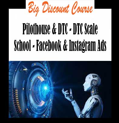 Pilothouse & DTC - DTC Scale School - Facebook & Instagram Ads