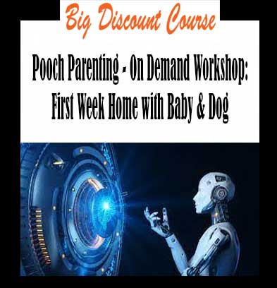 Pooch Parenting - On Demand Workshop: First Week Home with Baby & Dog