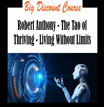 Robert Anthony - The Tao of Thriving - Living Without Limits