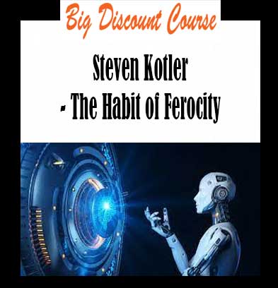 Steven Kotler - The Habit of Ferocity