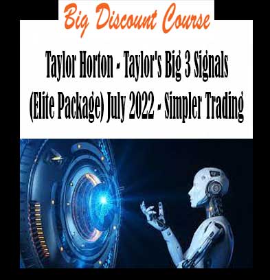 Taylor Horton - Taylor's Big 3 Signals (Elite Package) July 2022 - Simpler Trading