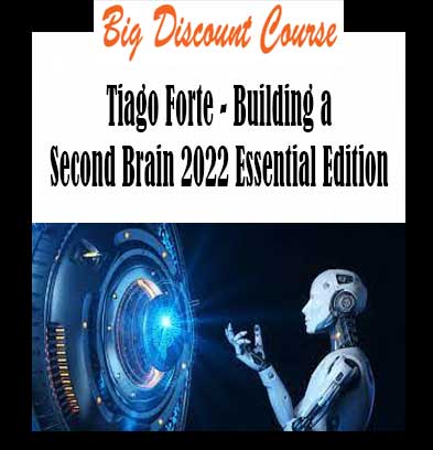 Tiago Forte - Building a Second Brain 2022 Essential Edition