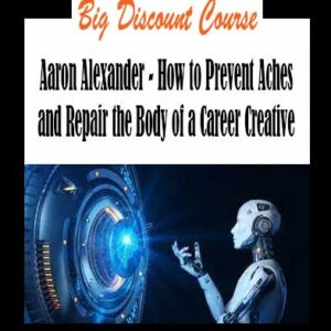 Aaron Alexander - How to Prevent Aches and Repair the Body of a Career Creative