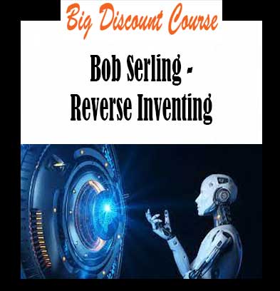 Bob Serling - Reverse Inventing