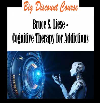 Bruce S. Liese - Cognitive Therapy for Addictions