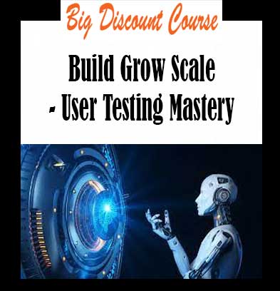 Build Grow Scale - User Testing Mastery