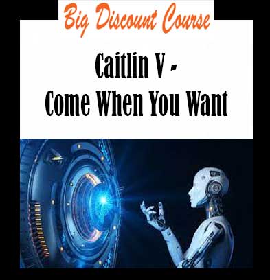 Caitlin V - Come When You Want