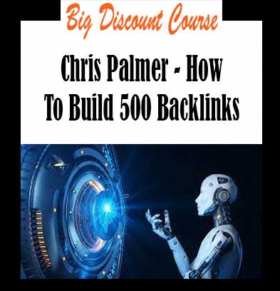 Chris Palmer - How To Build 500 Backlinks