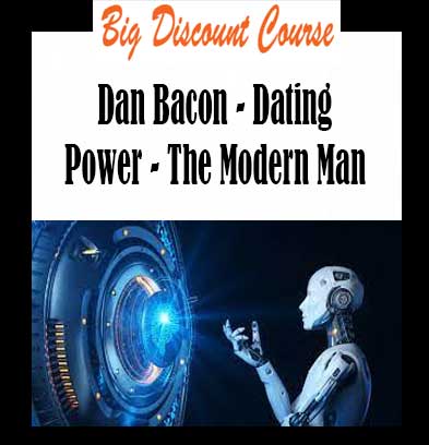 Dan Bacon - Dating Power - The Modern Man