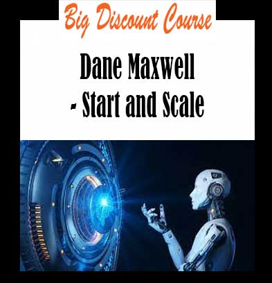 Dane Maxwell - Start and Scale