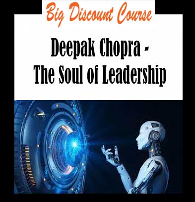 Deepak Chopra - The Soul of Leadership