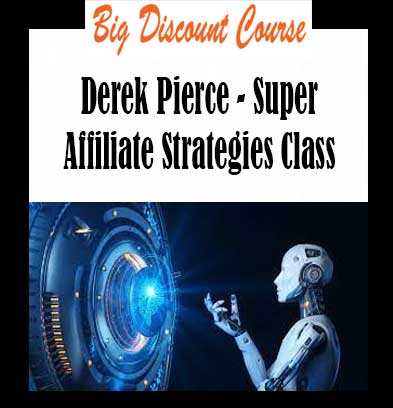 Derek Pierce - Super Affiliate Strategies Class