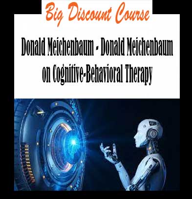 Donald Meichenbaum - Donald Meichenbaum on Cognitive-Behavioral Therapy