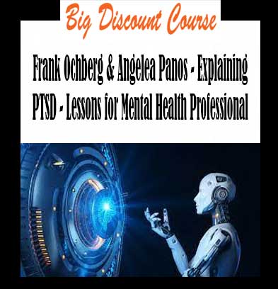 Frank Ochberg & Angelea Panos - Explaining PTSD - Lessons for Mental Health Professional