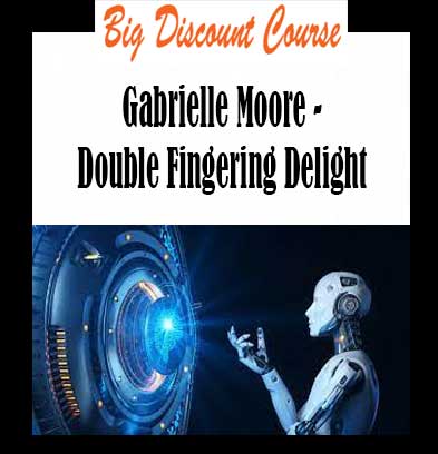 Gabrielle Moore - Double Fingering Delight