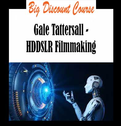 Gale Tattersall - HDDSLR Filmmaking