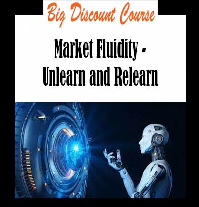 Market Fluidity - Unlearn and Relearn