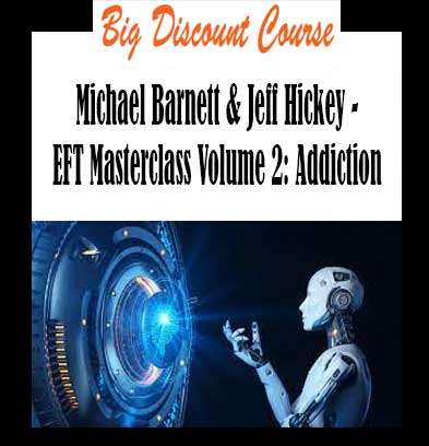 Michael Barnett & Jeff Hickey - EFT Masterclass Volume 2: Addiction