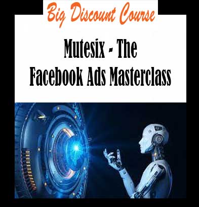 Mutesix - The Facebook Ads Masterclass