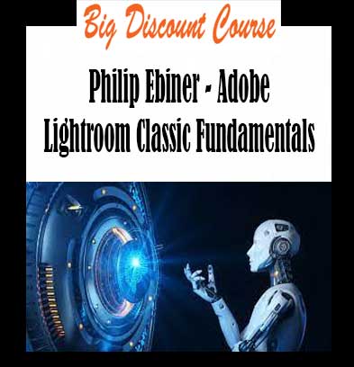 Philip Ebiner - Adobe Lightroom Classic Fundamentals