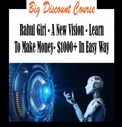 Rahul Giri - A New Vision - Learn To Make Money- $1000+ In Easy Way