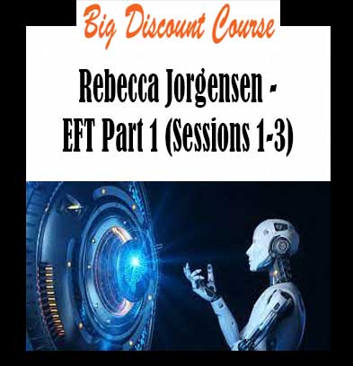 Rebecca Jorgensen - EFT Part 1 (Sessions 1-3)